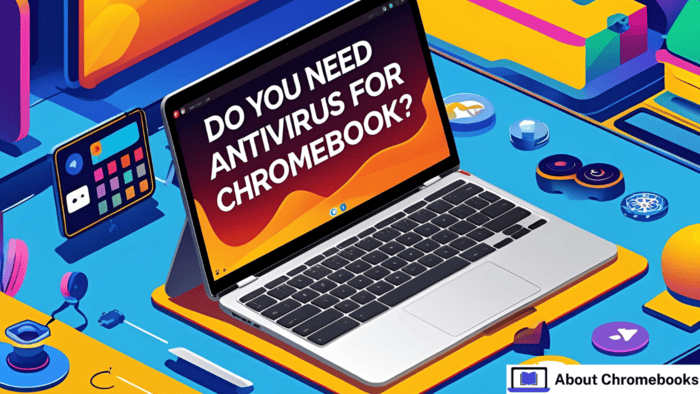 Do You Need Antivirus for Chromebook?