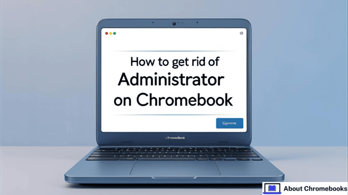 How to Get Rid of Administrator on Chromebook?