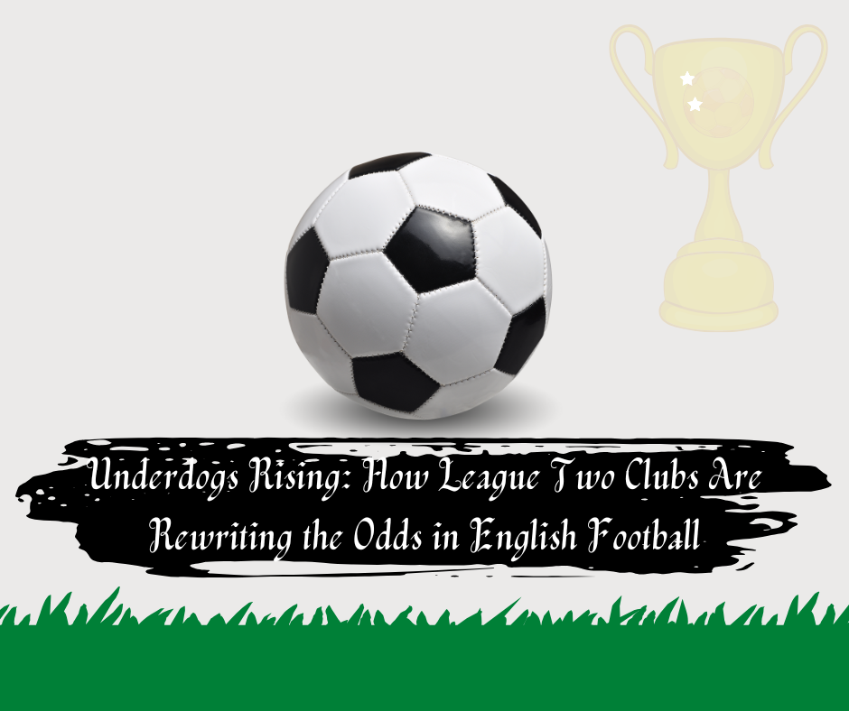 How League Two Clubs Are Rewriting the Odds in English Football