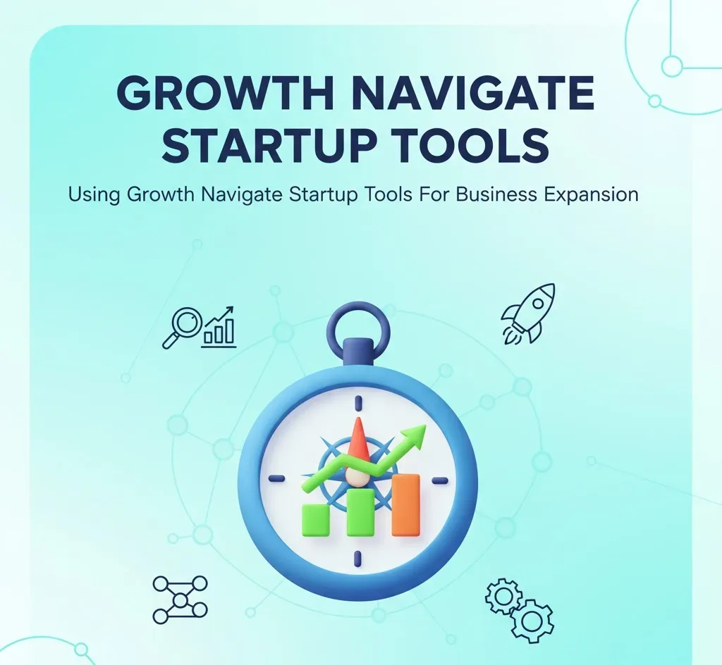 Using Growth Navigate Startup Tools For Business Expansion