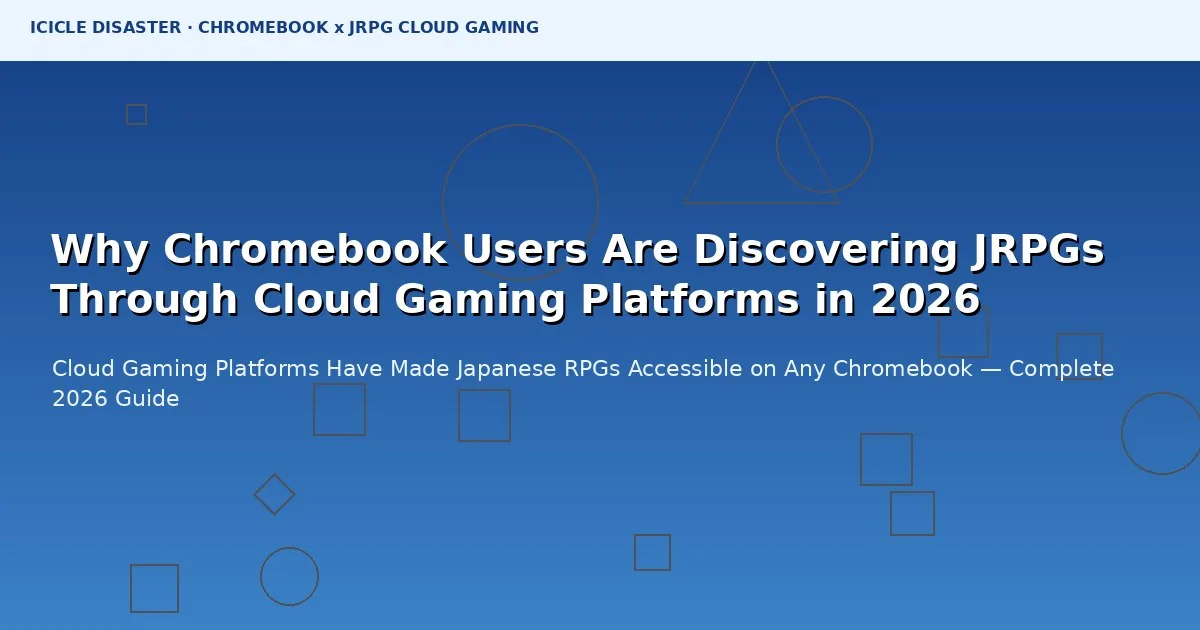 Why Chromebook Users Are Discovering JRPGs Through Cloud Gaming Platforms in 2026