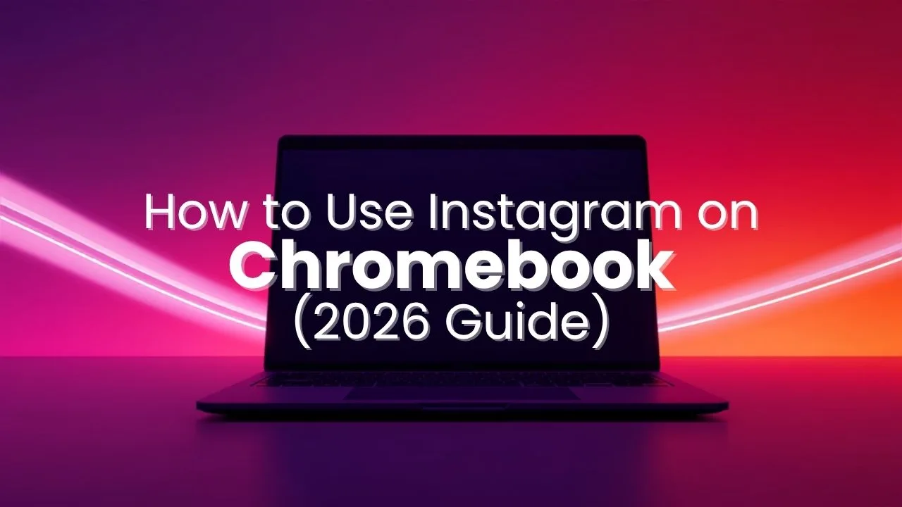 How to Use Instagram on a Chromebook (2026 Guide)