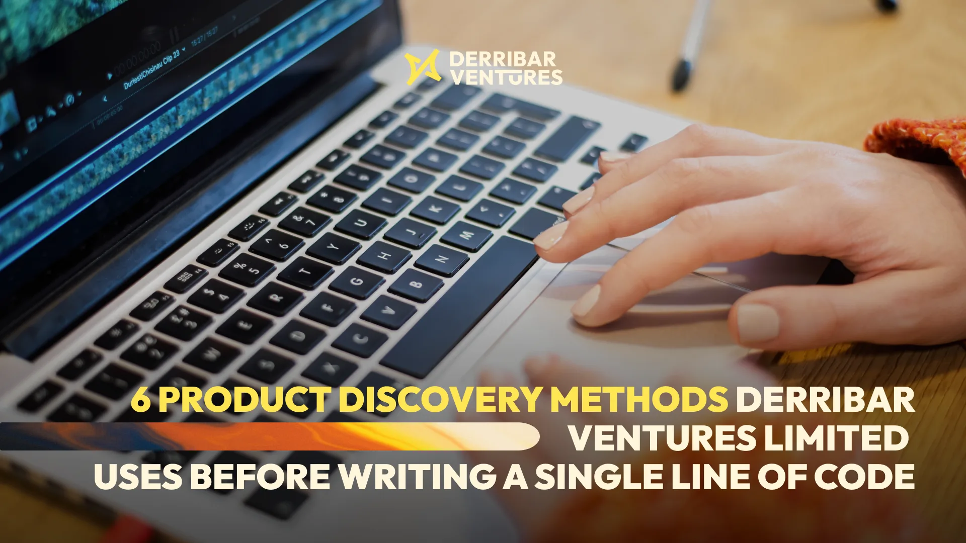 6 Product Discovery Methods Derribar Ventures Limited Uses Before Writing a Single Line of Code